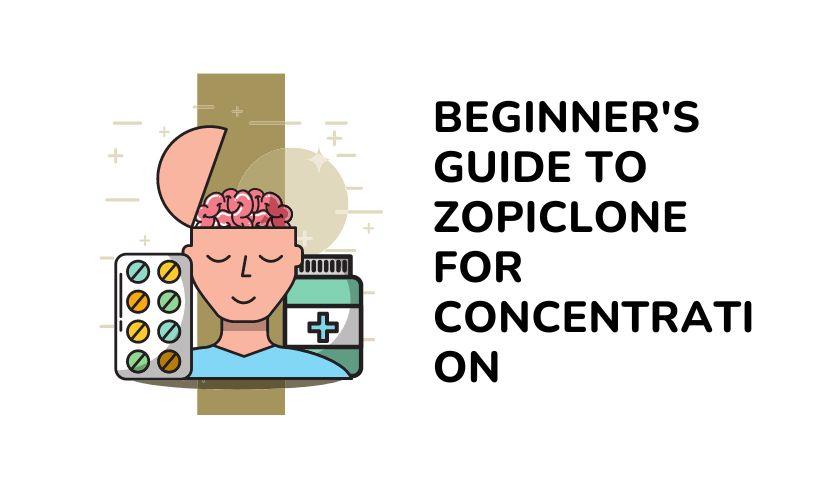 Beginner's Guide to Zopiclone for Concentration