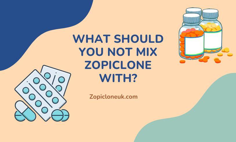 Not Mix Zopiclone With