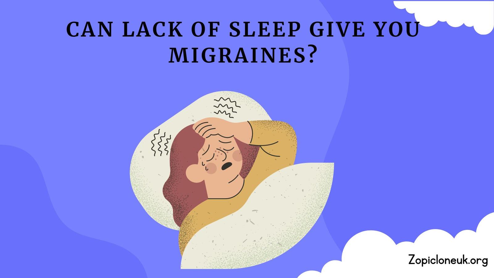 Can Lack of Sleep Give You Migraines?