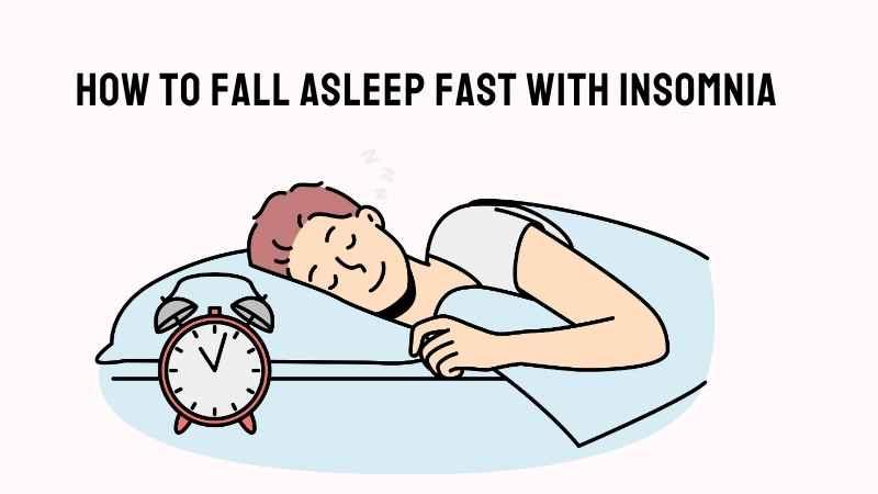 How to Fall Asleep Fast with Insomnia